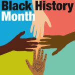 A Black History Month graphic poster of four different colored hands touching finger tips in the center with a multi-colored background.
