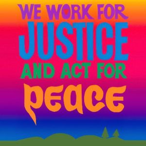 Colorful artwork with the text "We work for justice and act for peace." Art by Bob Strobridge.