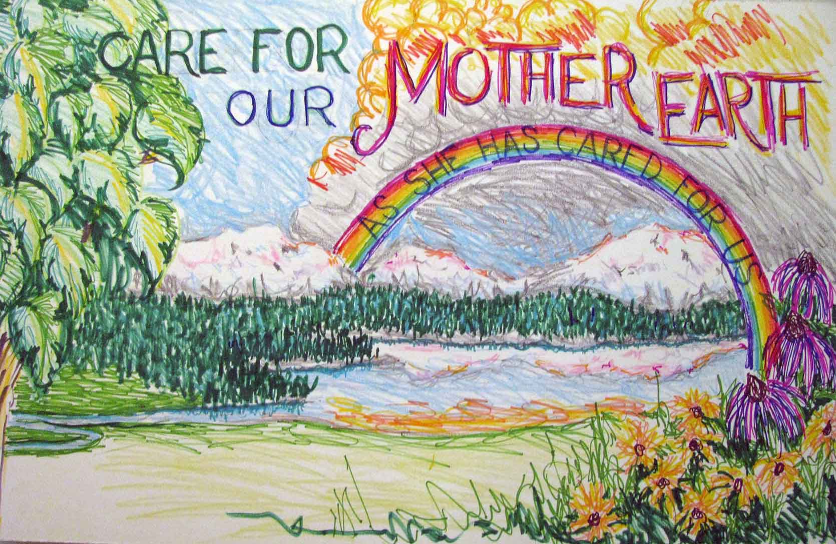 Hand-drawn poster depicting a nature scene with a rainbow over a body of water that is surrounded by trees. The handwritten text in the sky reads "Care for our Mother Earth" and on the rainbow "as she has cared for us."