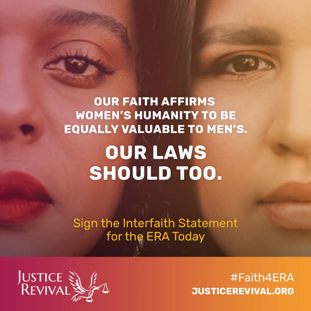 Close-up of the faces of two women, cheek to cheek. Overlaid text reads "Our faith affirms women's humanity to be equally valuable to men's. Our laws should too. Sign the Interfaith statment for the ERA Today. Justice Revival, #Faith4ERA, justicerevival.org