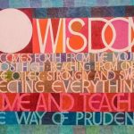Colorful art poster reads "O Wisdom who comes forth from the mouth of the most High, reaching from one end to the other, strongly and sweetly directing everything. Come and teach us the way of prudence."