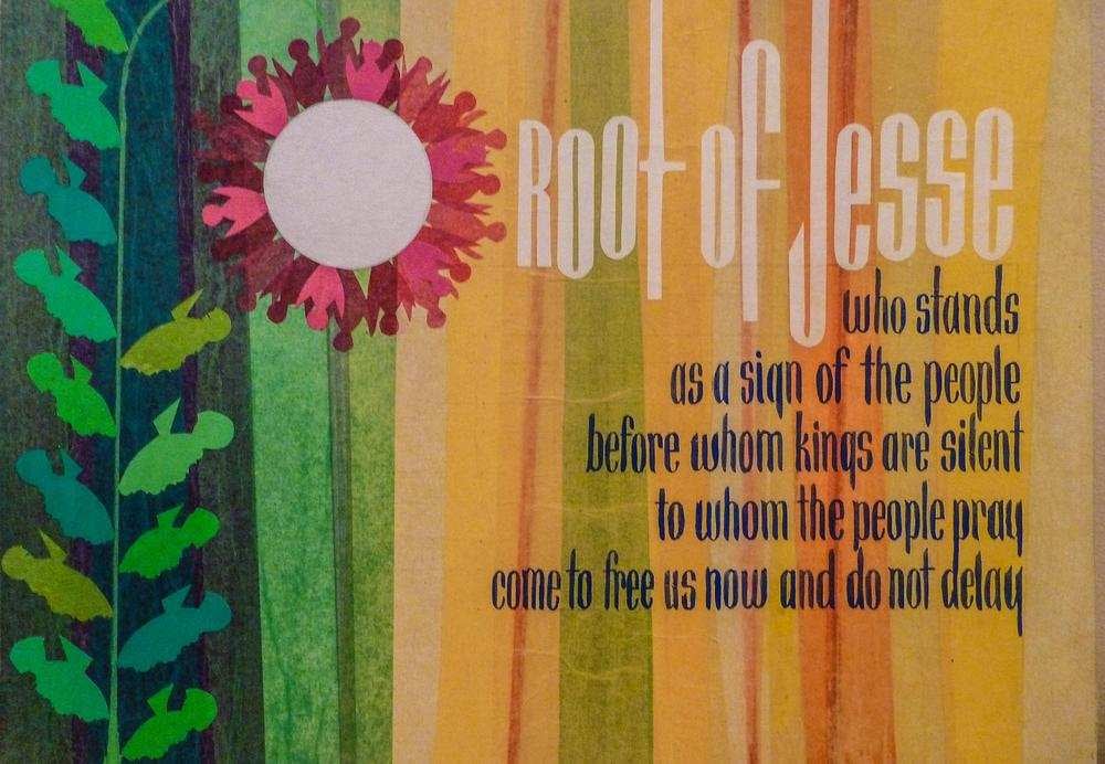 Colorful art poster reads "O Root of Jesse who stands as a sign of the people, before whom kings are silent, to whom the people pray. Come to free us now and do not delay."