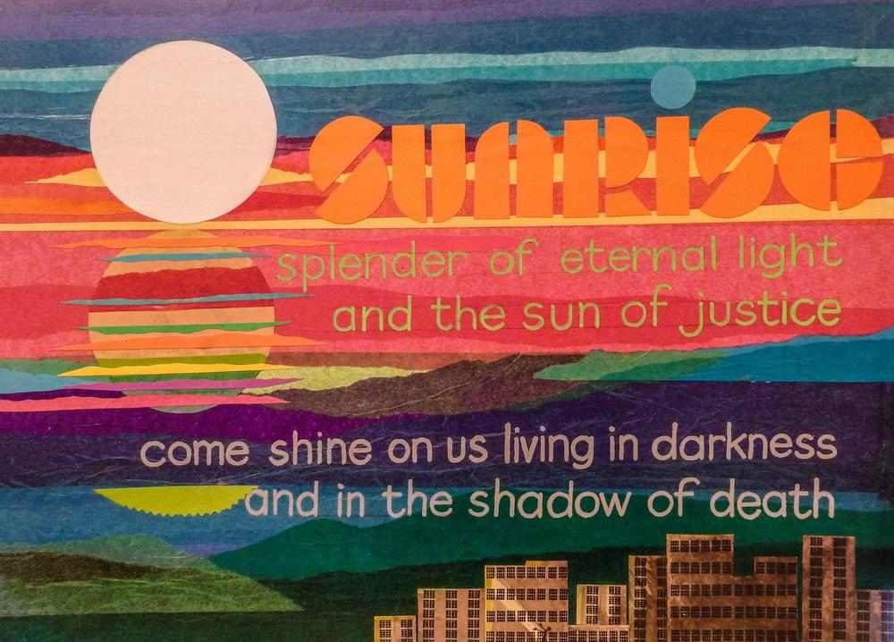Colorful art poster reads "O Sunrise, splendor of eternal light and the sun of justice. Come shine on us living in darkness and in the shadow of death."