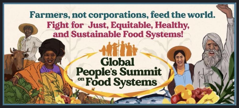 A poster for Global People's Summit on Food Systems, that says, "Farmers, not corporations, feed the world. Fight for Just, Equitable, Healthy, and Sustainable Food Systems!"