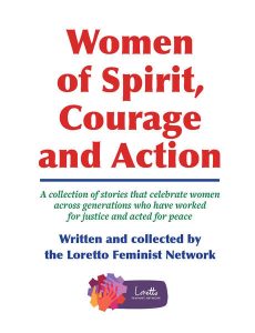 Image of book cover entitled "Women of Spirit, Courage and Action: A collection of stories that celebrate women across generations who have worked for justice and acted for peace" "Written and collected by the Loretto Feminist Networ"
