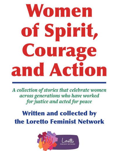 Image of book cover entitled "Women of Spirit, Courage and Action: A collection of stories that celebrate women across generations who have worked for justice and acted for peace" "Written and collected by the Loretto Feminist Networ"