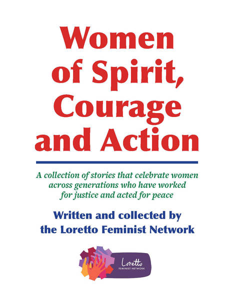 Image of book cover entitled "Women of Spirit, Courage and Action: A collection of stories that celebrate women across generations who have worked for justice and acted for peace" "Written and collected by the Loretto Feminist Networ"