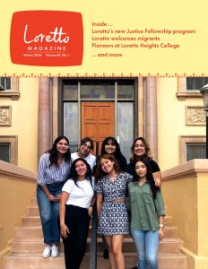 Cover of Loretto Magazine winter 2024. Photo of seven women posing together on the front steps of a building. Text at the top reads: Inside... Loretto's new Justice Fellowship program, Loretto welcomes migrants, Pioneers at Loretto Heights College ... and more