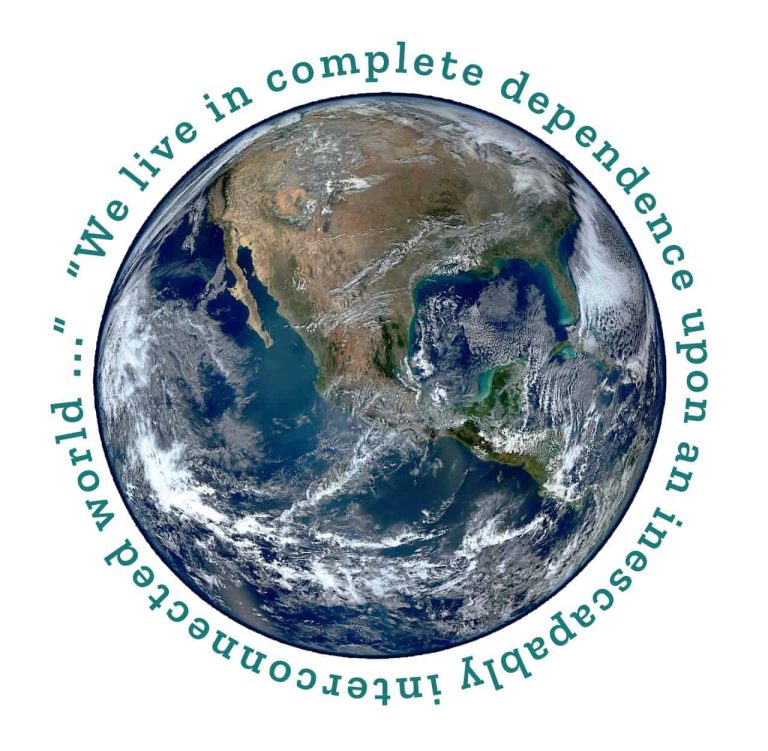 A circular photo of the earth from space with the text "We live in complete dependence upon an inescapably interconnected world..." wrapped around it.
