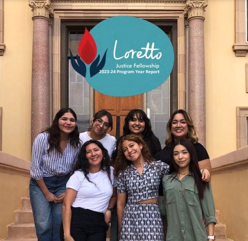 Photo of seven Latinx women standing on the front steps of a building under the Loretto Justice Fellowship logo and "2023-24 Program Year Report."