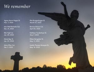 An angel in motion and Celtic cross are silhouetted by the light of the setting sun. Text on the image reads "We remember: Agnes Marie Hagan SL, Nov. 7, 2024; Ann Wall Richards CoL, Dec. 21, 2024; Rita Vigil, Jan. 20, 2025; Marie Ego SL, Jan.23, 2025; Mary Ellen CoL, Feb. 2, 2025; Rita Brugenhagen SL, March 23, 2025; Bernice Strawn CoL, April 20, 2025; Kathleen Vonderhaar SL, May 7, 2025; Eileen Kersgieter, May 11, 2025; Imelda Therese Marquez SL, May 16, 2025"