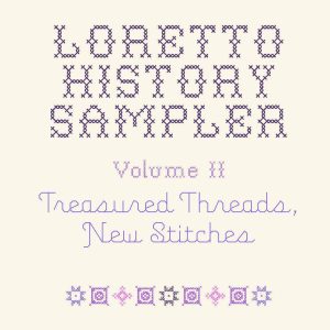 Book cover that reads (in cross stitch and stitched font) "Loretto History Sampler, Volume II, Treasured Threads, New Stitches"