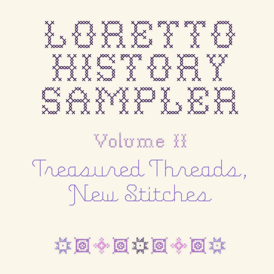 Book cover that reads (in cross stitch and stitched font) "Loretto History Sampler, Volume II, Treasured Threads, New Stitches"