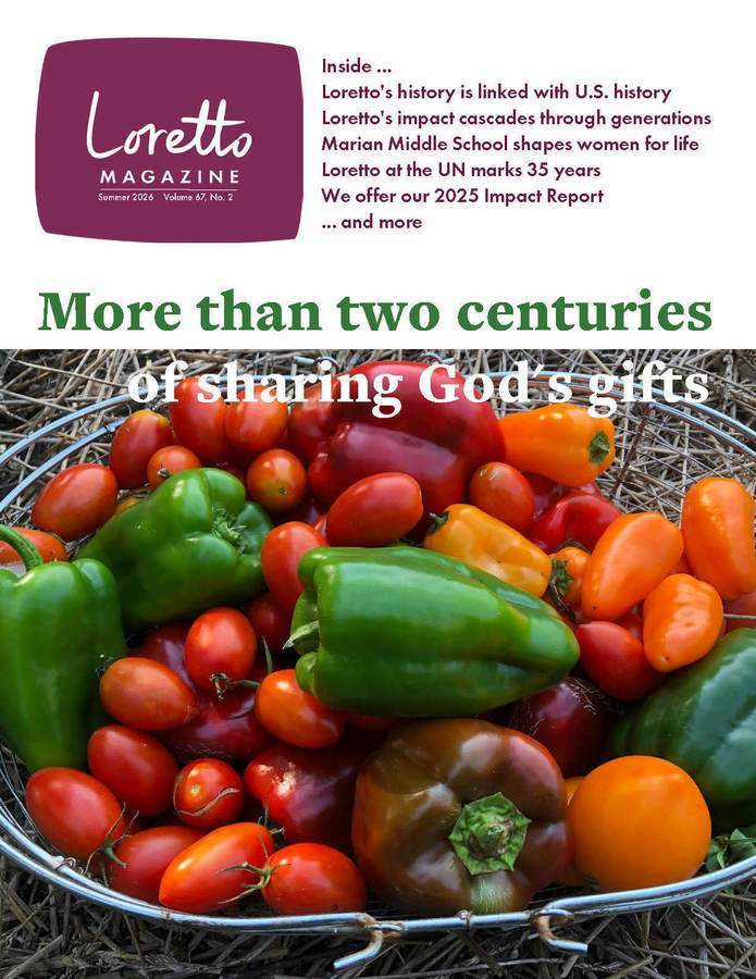 Cover image of the Summer 2026 Loretto Magazine - basket full of colorful peppers and tomatoes. Text at the top reads: "Loretto Magazine: Summer 2026: Volume 67, No 2. Inside ... Loretto's history is linked with U.S. history; Loretto's imact cascades through generations; Marian Middle School shapes women for life; Loretto at the UN marks 35 years; We offer our 2025 Impact Report; ... and more"