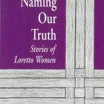 Purple cover with sketch of woven strands on the right and bottom. Book title reads "Naming Our Truth: Stories of Loretto Women" "Edited by Ann Patrick Ware"