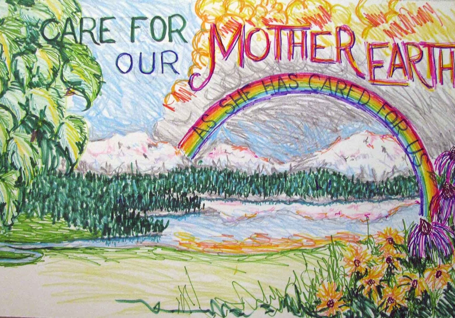 Hand-drawn poster depicting a nature scene with a rainbow over a body of water that is surrounded by trees. The handwritten text in the sky reads "Care for our Mother Earth" and on the rainbow "as she has cared for us."