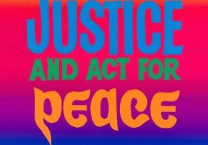 Colorful artwork with the text "We work for justice and act for peace." Art by Bob Strobridge.